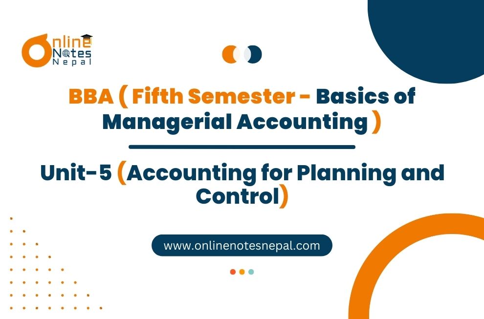 Unit 5: Accounting for Planning and Control - Basics of Managerial Accounting | Fifth Semester Photo